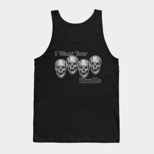 I need your Skulls Tank Top